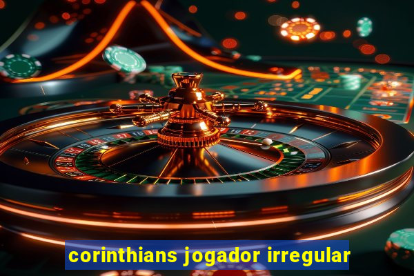 corinthians jogador irregular